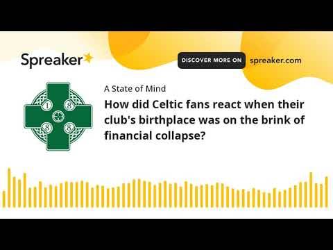 How did Celtic fans react when their club’s birthplace was on the brink of financial collapse?