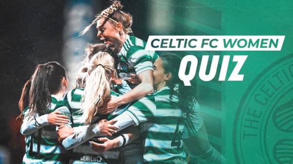 Celtic FC Women Quiz | Celtic FC Women v Hibernian Women