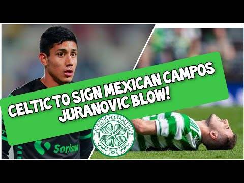 Celtic to Sign Omar Campos? / Juranovic Blow Ralston’s Time!