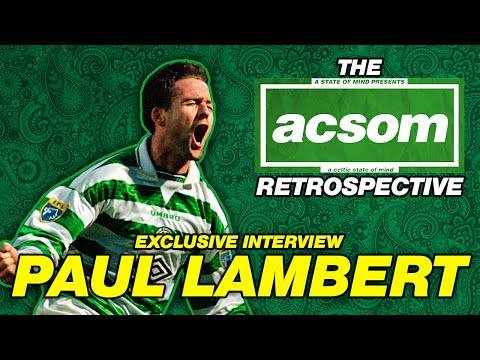 PAUL LAMBERT on Ange Postecoglou // A Celtic State of Mind interview // The ACSOM Retrospective