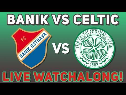 LIVE BANÍK OSTRAVA V CELTIC Watchalong with Ryan118