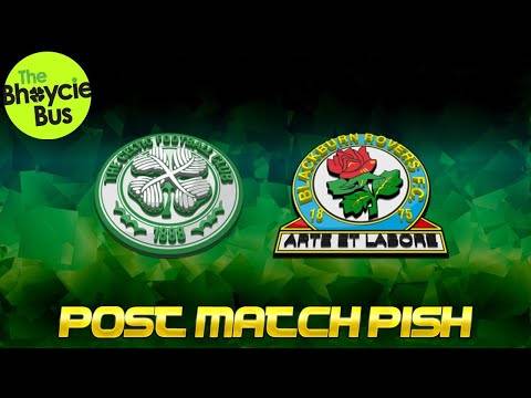 CELTIC v BLACKBURN ROVERS – POST. MATCH. PISH 15/7/22