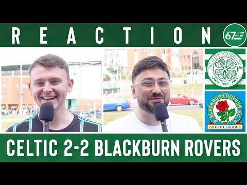 Celtic 2-2 Blackburn Rovers | Full-Time Reaction