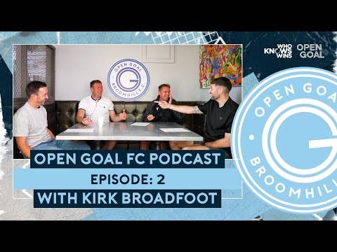 KIRK BROADFOOT & SLANEY ON SIGNING FOR OPEN GOAL BROOMHILL | Open Goal FC Podcast