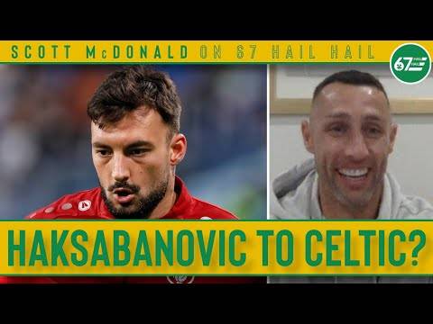 Celtic closing in on Sead Haksabanovic as exciting window continues | Scott McDonald on 67 Hail Hail