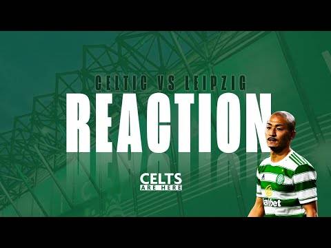 Celtic vs Leipzig | The Reaction