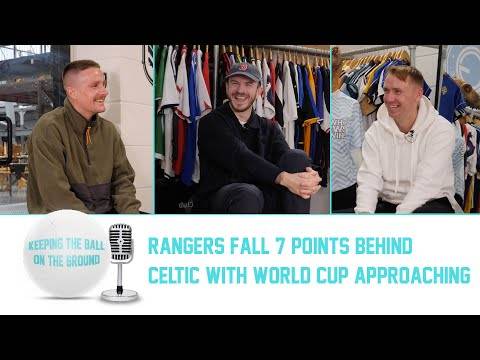 RANGERS FALL 7 POINTS BEHIND CELTIC WITH WORLD CUP BREAK APPROACHING| Keeping The Ball On The Ground