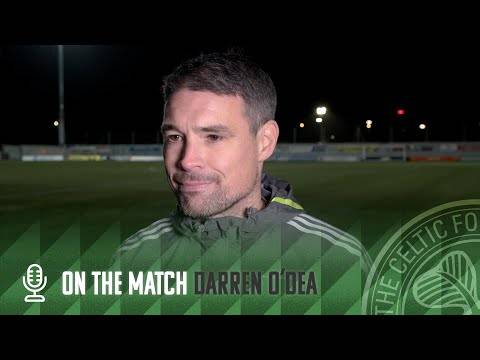 On the Match with Darren O’Dea | East Stirlingshire 0-3 Celtic FC B