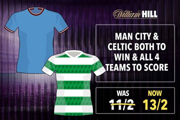 Wednesday football PRICE BOOST: Get Man City & Celtic both to win & all four teams to score at 13/2 with William Hill