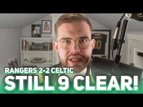 CELTS REMIAN 9 CLEAR DESPITE BEING POOR! | Rangers 2-2 Celtic | Match Reaction