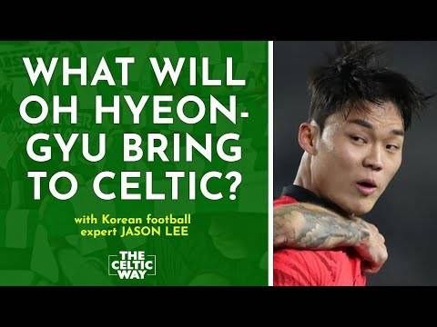 The lowdown on Oh Hyeon-gyu to Celtic with Korean football expert Jason Lee