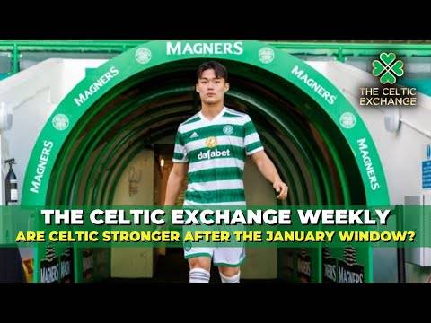 Are Celtic Stronger Now Than At The Start Of The January Transfer Window?