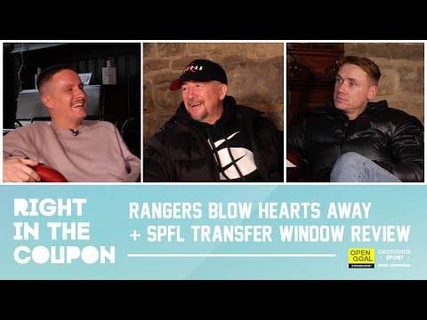 RANGERS BLOW HEARTS AWAY + SPFL TRANSFER WINDOW REVIEW | Right In The Coupon