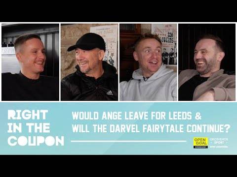 WOULD ANGE LEAVE FOR LEEDS & WILL THE DARVEL CUP FAIRYTALE CONTINUE? | Right In The Coupon