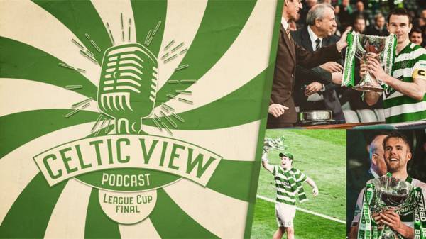 Celtic View Podcast this week: O’Dea, McManus & Ajer preview League Cup final