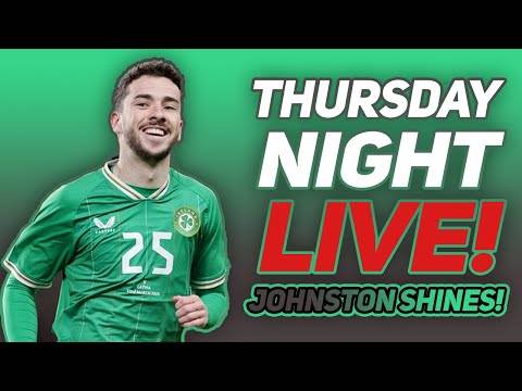 JOHNSTON SHINES FOR IRELAND! | Live Thursday Celtic Q&A