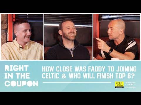 HOW CLOSE WAS FADDY TO JOINING CELTIC & WHO WILL FINISH TOP 6 AS LEAGUE SPLITS?| Right In The Coupon