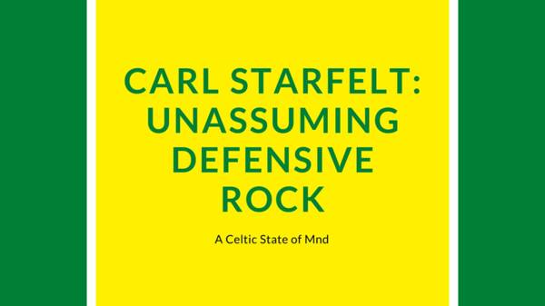 Carl Starfelt: Recognising Celtic’s unassuming defensive rock