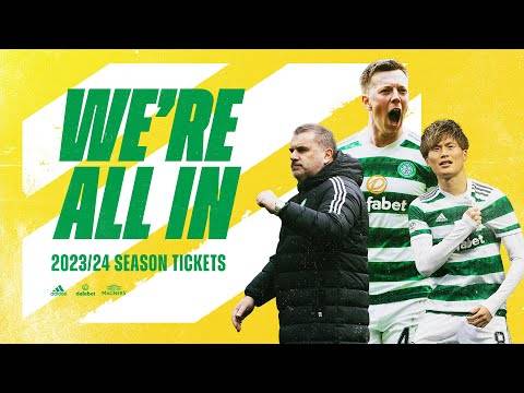 We’re All In. The 2023/24 Season Ticket renewal window is now open for Celtic Fans!