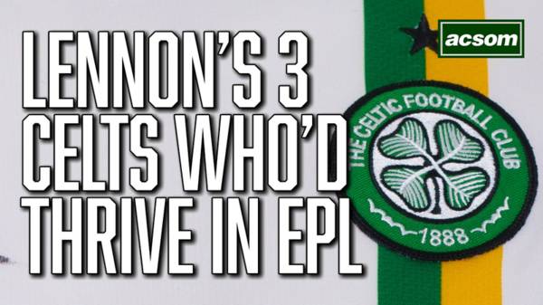 The 3 Celtic players that Neil Lennon thinks could make it in the EPL