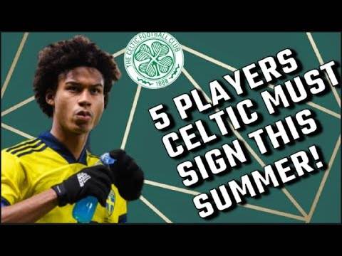 5 Players Celtic MUST Sign This Summer