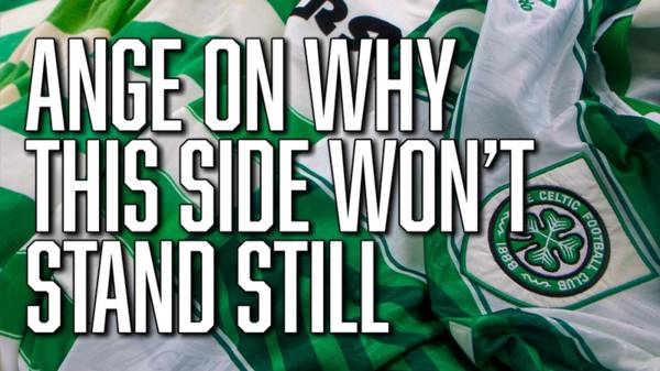 Ange Postecoglou on the reasons why Celtic won’t stand still