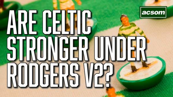 Are Celtic stronger now than when Brendan Rodgers left?