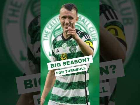 Big Season for Turnbull at Celtic Fc???