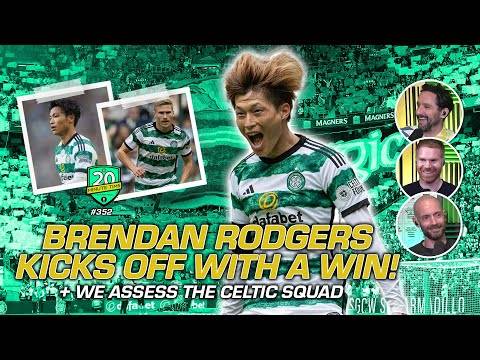 BRENDAN RODGERS ERA 2.0: Celtic Kick Off With a Win & We Access The strength of the squad!