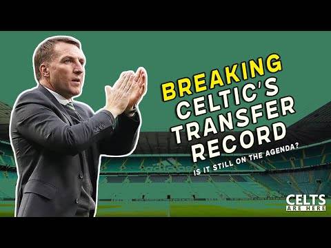 Breaking Celtic’s Transfer Record | Is It Still On?