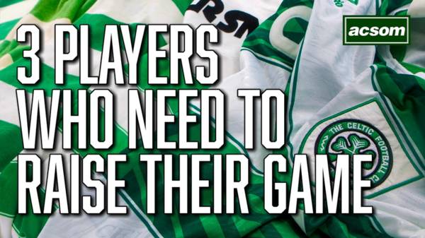 3 Celtic players who need to raise their game