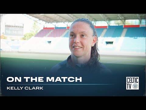 On the Match with Kelly Clark | Celtic FC Women 1-0 Brondby