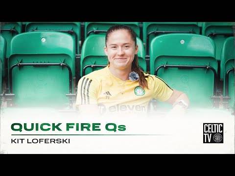 📺🤔 #CelticTV’s Quick Fire Qs with Celtic FC Women’s Kit Loferski!