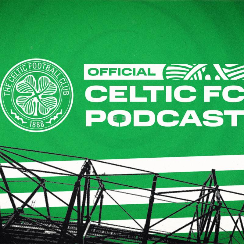 The Official Celtic FC Podcast is back