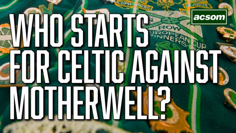 Who will start for Celtic as Brendan Rodgers’ men face Motherwell?