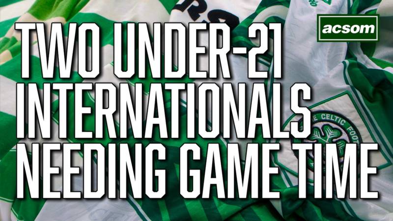 Celtic’s two Under-21 internationals who are desperate for game time