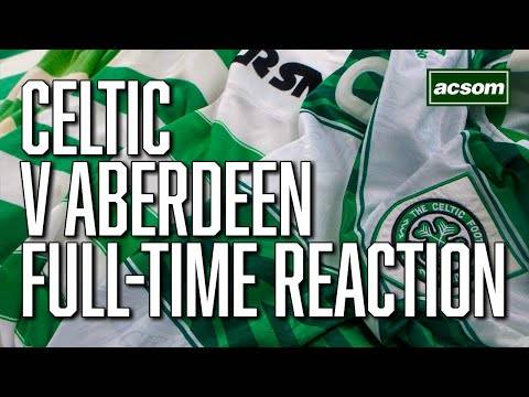 Celtic v Aberdeen // LIVE Full-Time Reaction // A Celtic State of Mind // ACSOM