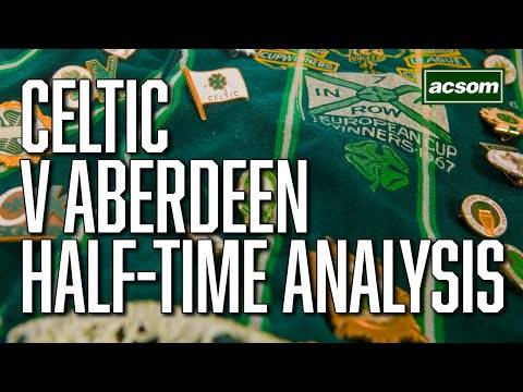 Celtic v Aberdeen // LIVE Half-Time Analysis // A Celtic State of Mind // ACSOM