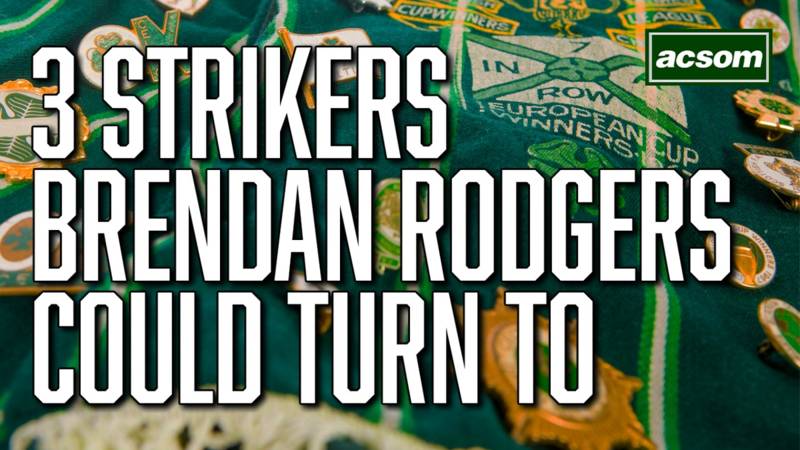 The 3 strikers Brendan Rodgers could turn to for Celtic in January?