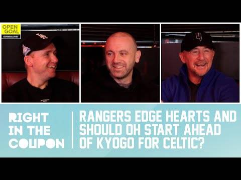 RANGERS EDGE HEARTS & SHOULD OH START AHEAD OF KYOGO FOR CELTIC? | Right In The Coupon