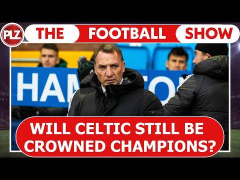 Will Celtic still be crowned champions? I The Football Show