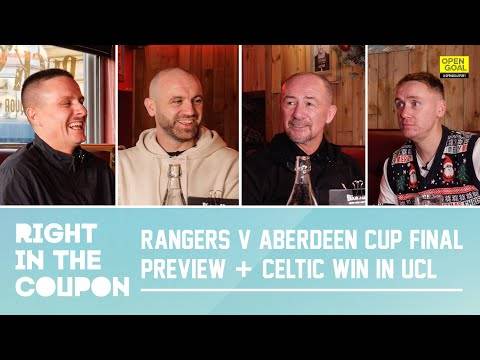 RANGERS v ABERDEEN CUP FINAL PREVIEW + CELTIC WIN IN CHAMPIONS LEAGUE | Right In The Coupon