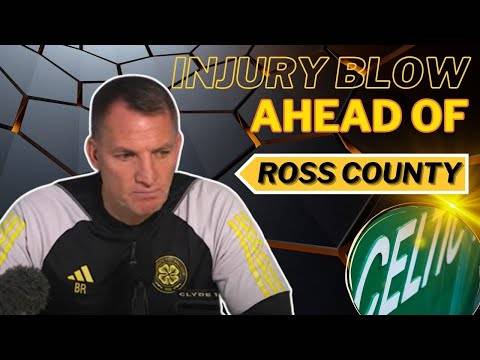 Celtic V Ross County Preview with bad news