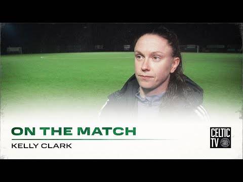 Kelly Clark On the Match | Motherwell 0-2 Celtic FC Women