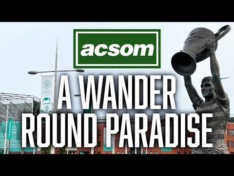 A WANDER ROUND PARADISE // ACSOM A Celtic State of Mind // What does the future hold for Liel Abada?