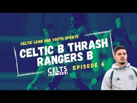 Celtic B Thrash Rangers | Marco Tilio Latest | Celtic Loan & Youth Update Ep.4