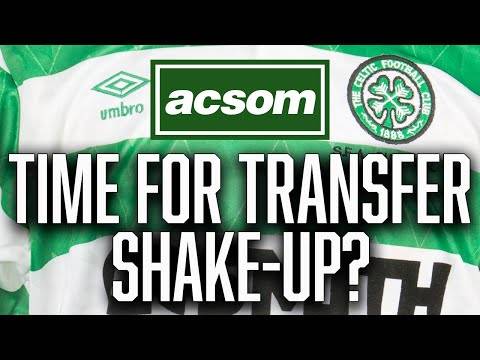 Are Celtic looking to shake up recruitment for summer? // A Celtic State of Mind // ACSOM