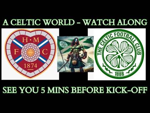 Hearts v Celtic – Watchalong. It’s a BIG game!