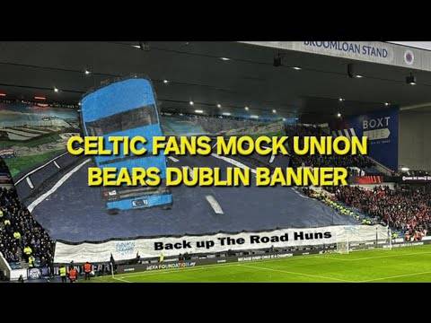 Celtic Fans Mock Rangers Union Bears Dublin Banner / Rangers Vs Benfica