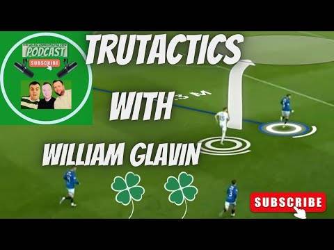 Glasgow Derby Break Down / William Glavin Joins Us for Some Trutactics on the Glasgow Derby